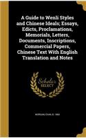 A Guide to Wenli Styles and Chinese Ideals; Essays, Edicts, Proclamations, Memorials, Letters, Documents, Inscriptions, Commercial Papers, Chinese Text With English Translation and Notes