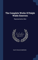 The Complete Works Of Ralph Waldo Emerson