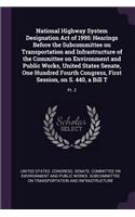 National Highway System Designation Act of 1995: Hearings Before the Subcommittee on Transportation and Infrastructure of the Committee on Environment and Public Works, United States Senate, One Hu