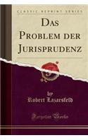 Das Problem Der Jurisprudenz (Classic Reprint)