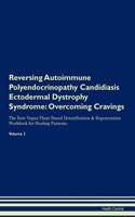 Reversing Autoimmune Polyendocrinopathy Candidiasis Ectodermal Dystrophy Syndrome: Overcoming Cravings the Raw Vegan Plant-Based Detoxification & Regeneration Workbook for Healing Patients. Volume 3