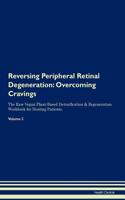 Reversing Peripheral Retinal Degeneration: Overcoming Cravings the Raw Vegan Plant-Based Detoxification & Regeneration Workbook for Healing Patients.Volume 3