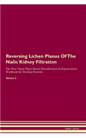 Reversing Lichen Planus Of The Nails: Kidney Filtration The Raw Vegan Plant-Based Detoxification & Regeneration Workbook for Healing Patients. Volume 5