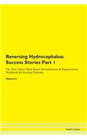 Reversing Hydrocephalus: Success Stories Part 1 The Raw Vegan Plant-Based Detoxification & Regeneration Workbook for Healing Patients. Volume 6