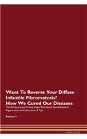Want To Reverse Your Diffuse Infantile Fibromatosis? How We Cured Our Diseases. The 30 Day Journal for Raw Vegan Plant-Based Detoxification & Regeneration with Information & Tips Volume 1
