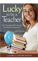 Lucky to Be a Teacher: Life-Changing Affirmations for Positive Classrooms