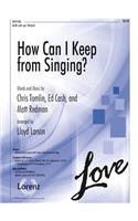How Can I Keep from Singing?