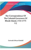 Correspondence Of The Colonial Governors Of Rhode Island, 1723-1775 V2