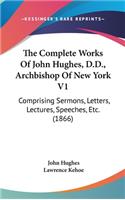 Complete Works Of John Hughes, D.D., Archbishop Of New York V1