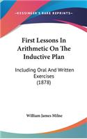 First Lessons In Arithmetic On The Inductive Plan: Including Oral And Written Exercises (1878)