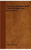 American Costume Dolls - How To Make And Dress Them