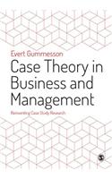 Case Theory in Business and Management: Reinventing Case Study Research