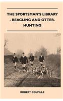 The Sportsman's Library - Beagling and Otter-Hunting