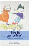 I Never Did Learn to Dance - (Confessions of an Interloper)