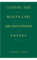 Leaders and Health Care Organizational Change