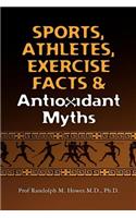 Sports, Athletes, Exercise Facts & Antioxidant Myths