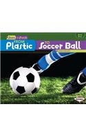From Plastic to Soccer Ball: (Start to Finish, Second Series)