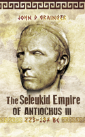 The Seleukid Empire of Antiochus III, 223-187 BC