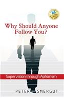 Why Should Anyone Follow You? Supervision through Aphorism