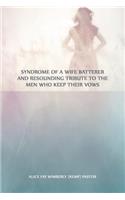 Syndrome of a Wife Batterer and Resounding Tribute to the Men Who Keep Their Vows