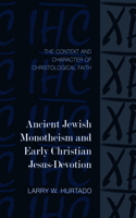 Ancient Jewish Monotheism and Early Christian Jesus-Devotion