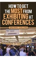 How to Get the Most from Exhibiting at Conferences