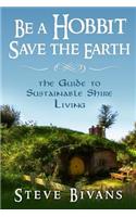 Be a Hobbit, Save the Earth: : the Guide to Sustainable Shire Living(English)