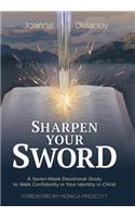 Sharpen Your Sword: A Seven-Week Devotional Study to Walk Confidently in Your Identity in Christ