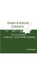 Green & Natural Colorants for Cosmetic, Culinary, and Textile Dyeing