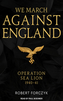 We March Against England: Operation Sea Lion, 1940-41