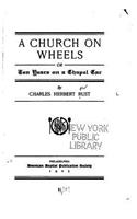 Church on Wheels, Or, Ten Years on a Chapel Car