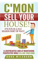C'mon, Sell Your House!