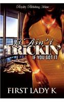 It Ain't Trickin' If You Got It