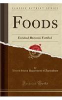 Foods: Enriched, Restored, Fortified (Classic Reprint): Enriched, Restored, Fortified (Classic Reprint)