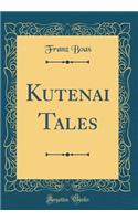 Kutenai Tales (Classic Reprint)