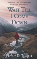 Wait till I come down