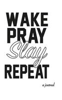 Wake, Pray, Slay, Repeat!