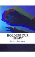 Holding Our Heart