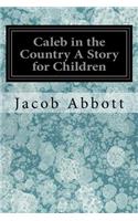 Caleb in the Country A Story for Children