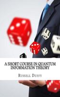 A Short Course in Quantum Information Theory