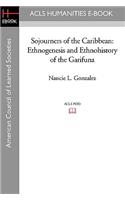 Sojourners of the Caribbean: Ethnogenesis and Ethnohistory of the Garifuna