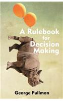 A Rulebook for Decision Making