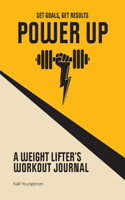 Power Up: A Weight Lifter's Workout Journal (Set Goals, Get Results)