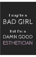 I May be a Bad Girl But I'm a Damn Good Esthetician