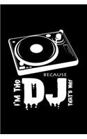I'm the DJ because that's why