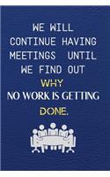We Will Continue Having Meetings Until We Find Out Why No Work Is Getting Done