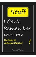 STUFF! I Can't Remember EVEN IF I'M A Database Administrator: An Organizer for All Your Passwords and Shity Shit with Unique Touch - Password Tracker - 120 Pages(6''x9'') -Gift for Woman, Gift from Husband, Gif
