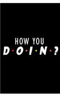 How you Doin?: Food Journal - Track your Meals - Eat clean and fit - Breakfast Lunch Diner Snacks - Time Items Serving Cals Sugar Protein Fiber Carbs Fat - 110 pag