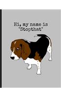 Hi, My Name Is "Stopthat": Funny Dogs Beagle Memes Puppy Puns Wide Ruled Lined Notebook - 120 Pages 8.5x11 Composition
