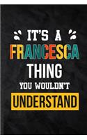 It's a Francesca Thing You Wouldn't Understand